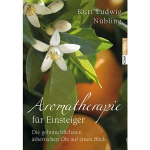 Aromatherapie für Einsteiger - Kurt Nübling - 978-3867282079