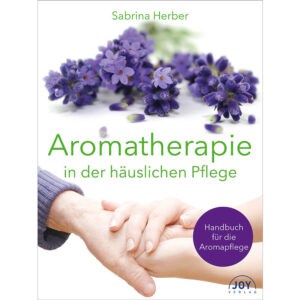 Aromatherapie in der häuslichen Pflege - Sabrina Herber - 978-3-928554-98-5