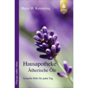 Hausapotheke Ätherische Öle - Maria M. Kettenring